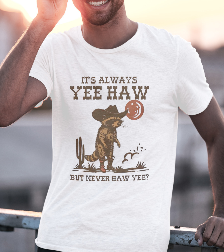 It's Always Yee Haw But Never Haw Yee Raccoon Cowboy Moon Cactus Scene T-Shirt