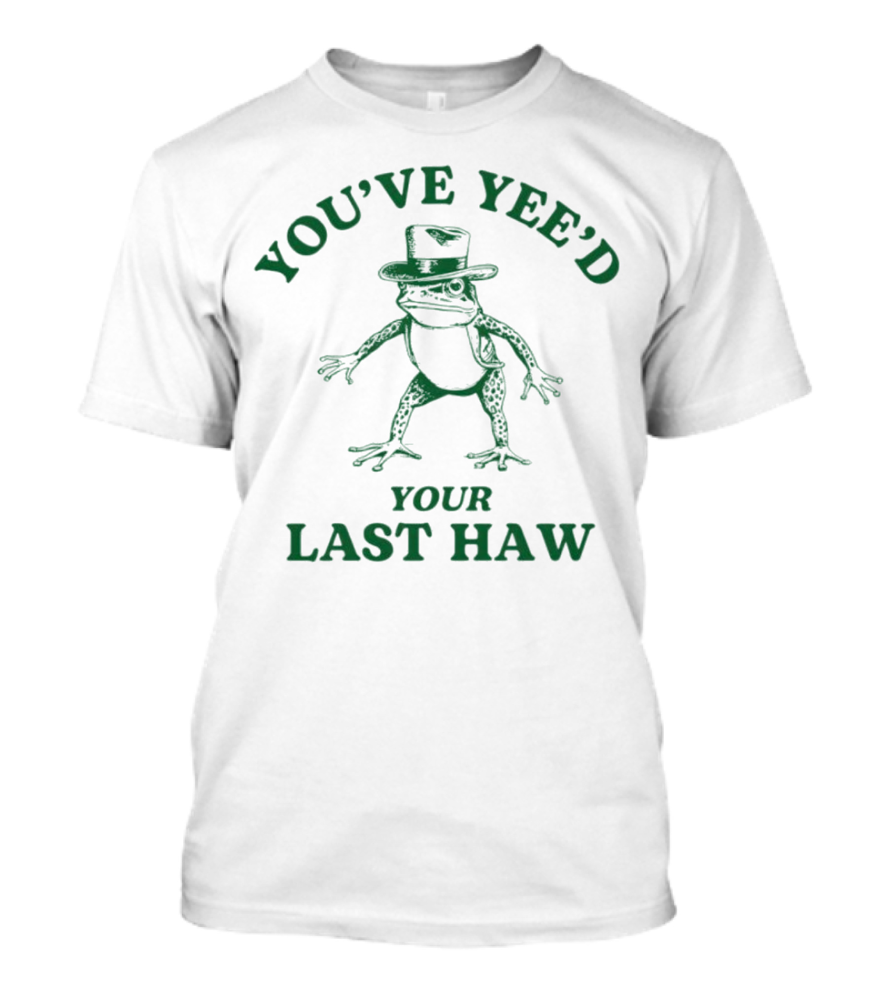 YOU'VE YEE'D YOUR LAST HAW Cowboy Frog T-Shirt