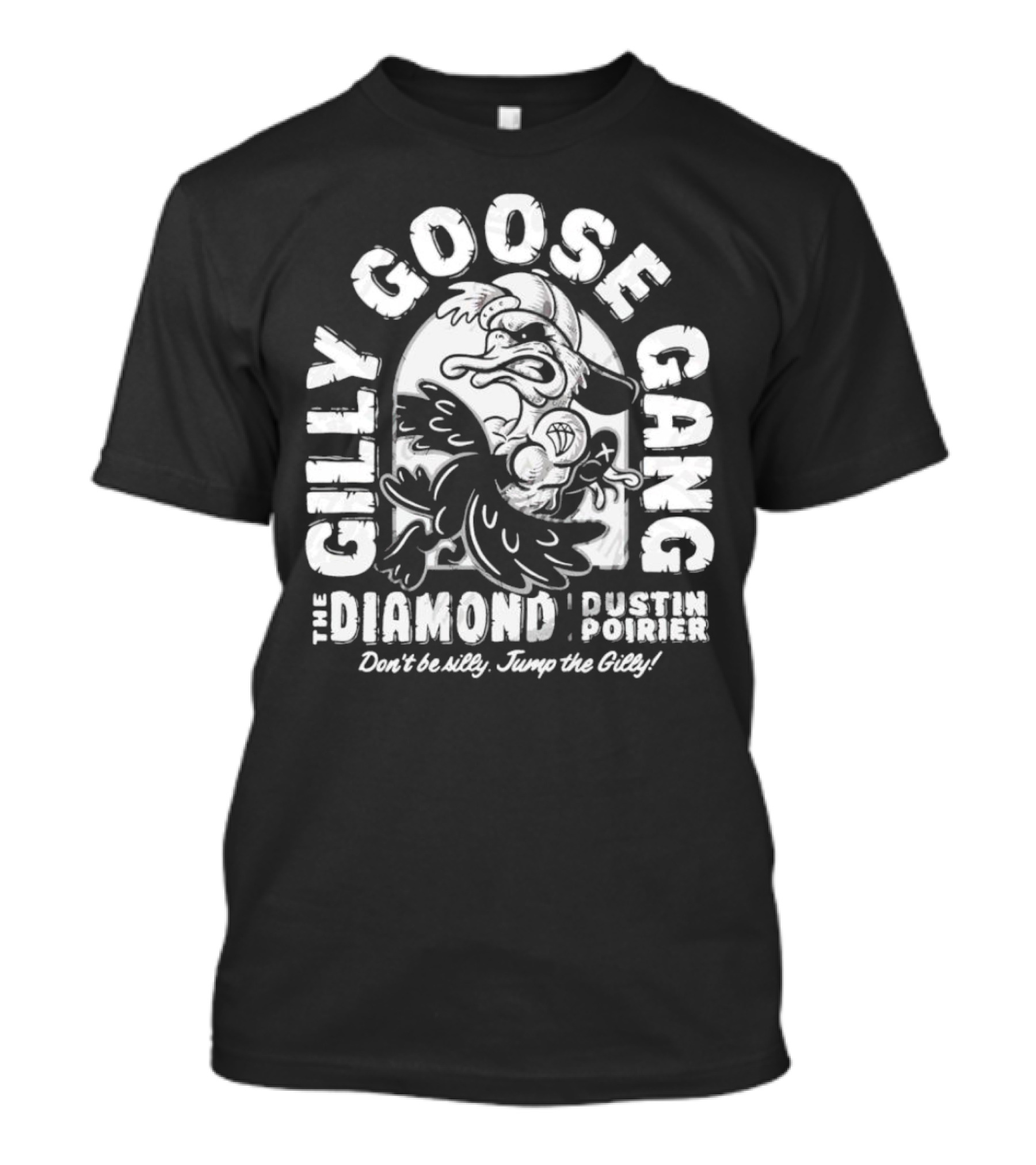 Gilly Goose Gang The Diamond Dustin Poirier Don't Be Silly Jump The Gilly T-Shirt