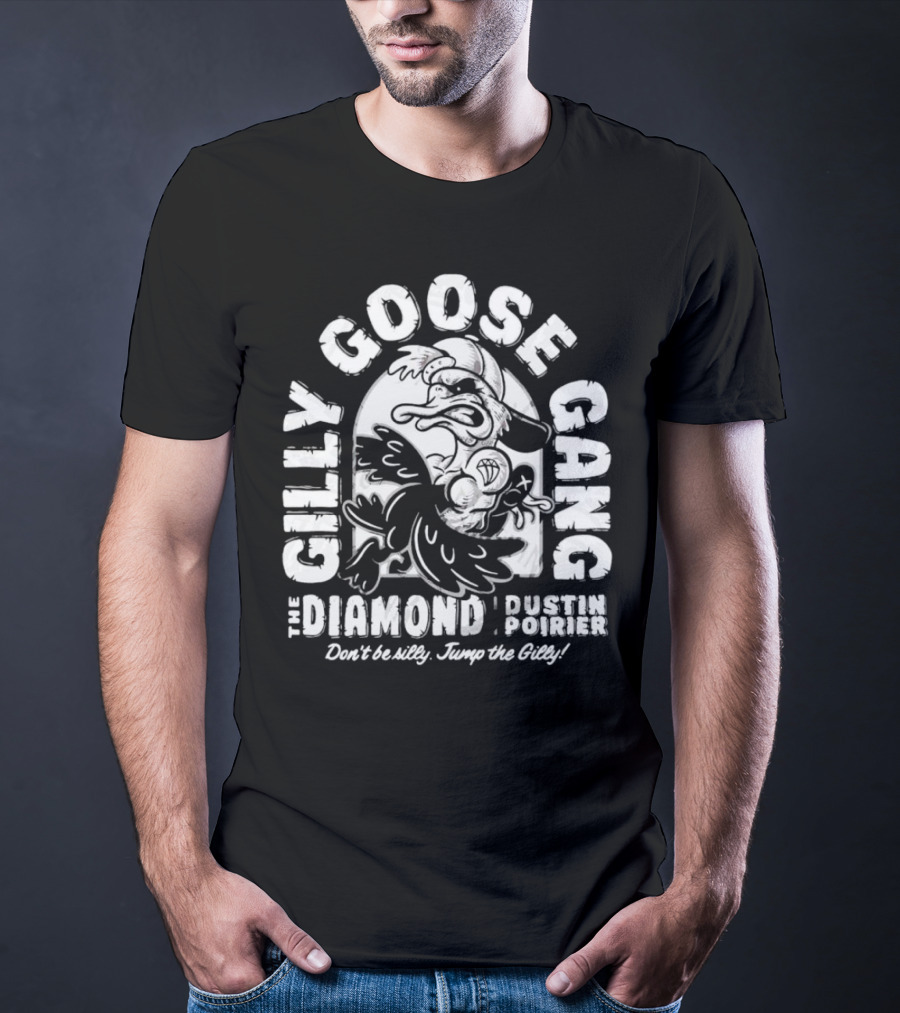 Gilly Goose Gang The Diamond Dustin Poirier Don't Be Silly Jump The Gilly T-Shirt