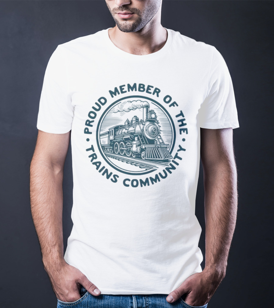 Proud Member Of The Trains Community Steam Locomotive Enthusiast T-Shirt