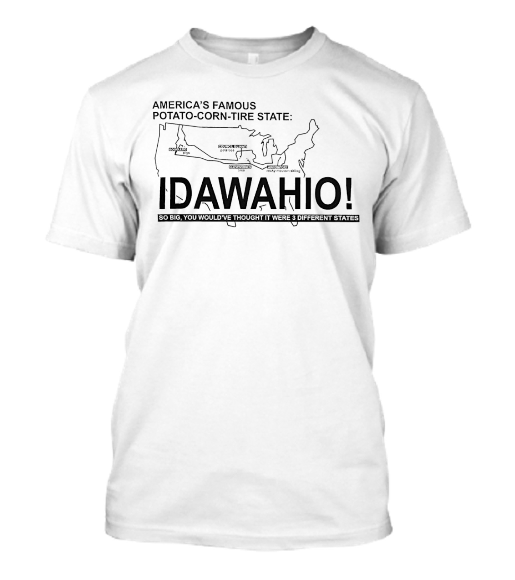 America's Famous Potato Corn Tire State Idawahio So Big You'd Think It Were Three States T-Shirt