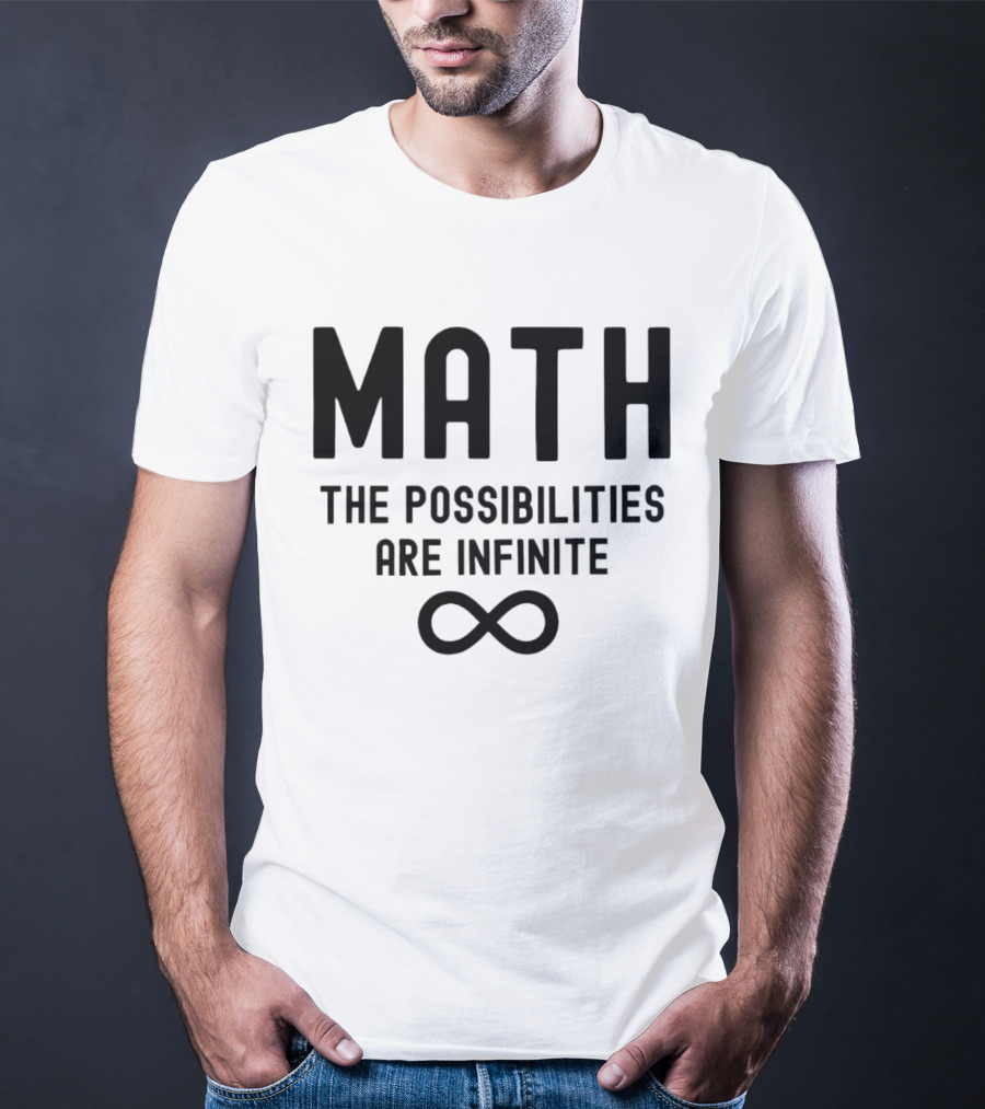 Math The Possibilities Are Infinite Infinity T-Shirt