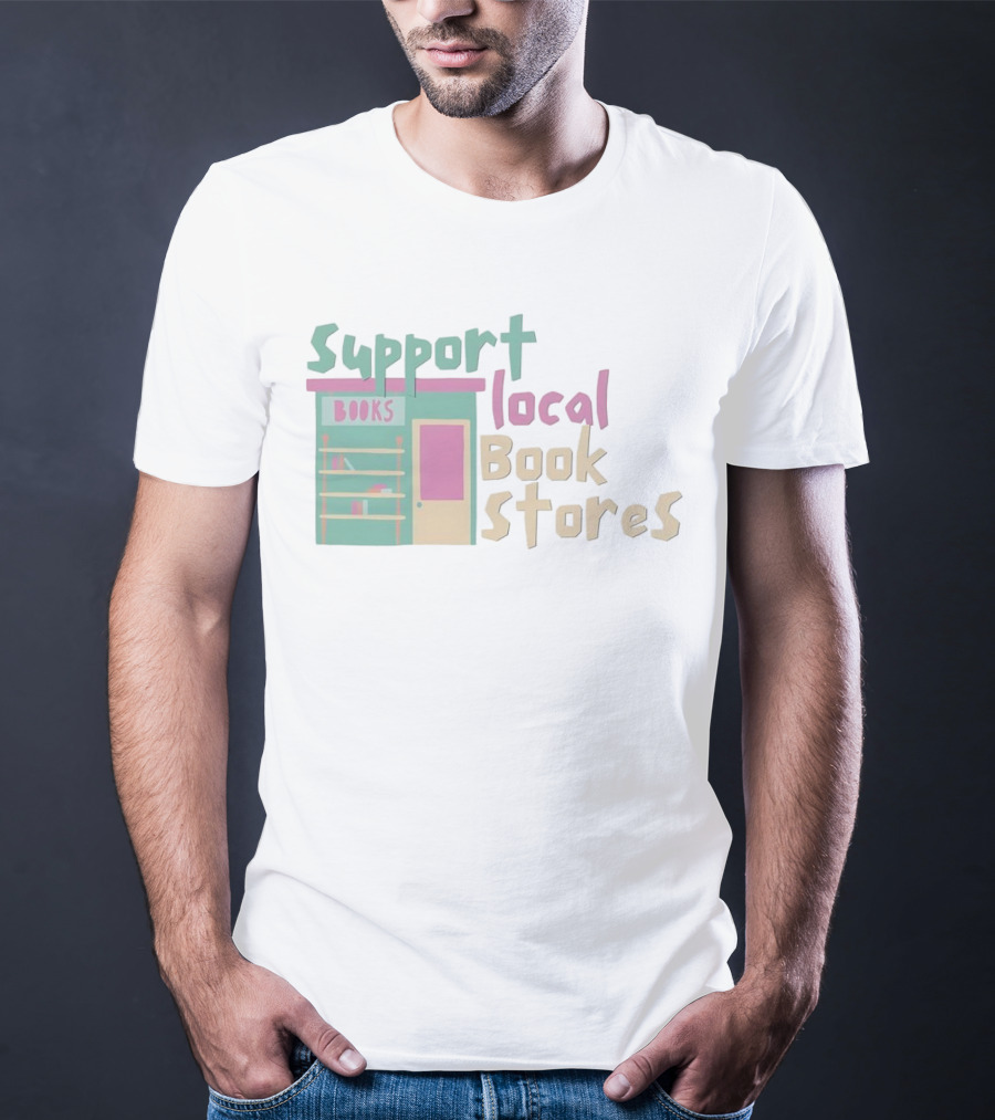 Support Local Bookstores Books Shop T-Shirt