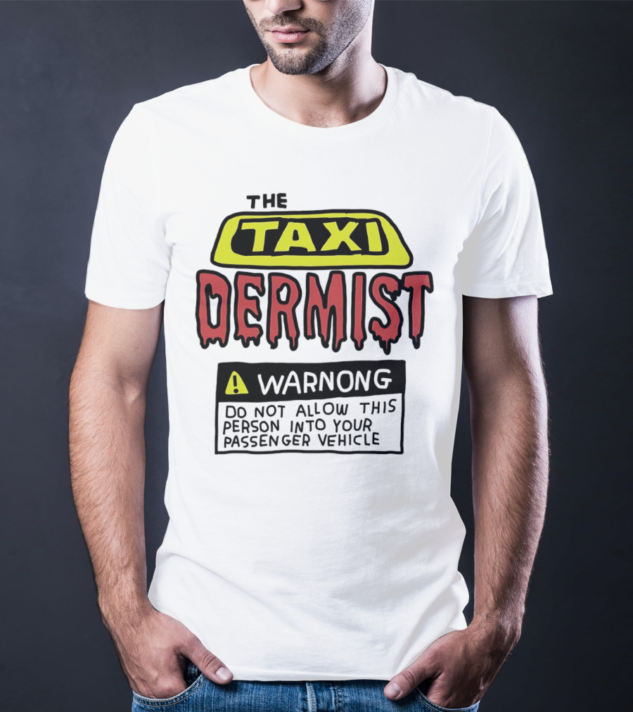 The Taxi Dermist Warning Do Not Allow This Person Into Your Passenger Vehicle T-Shirt
