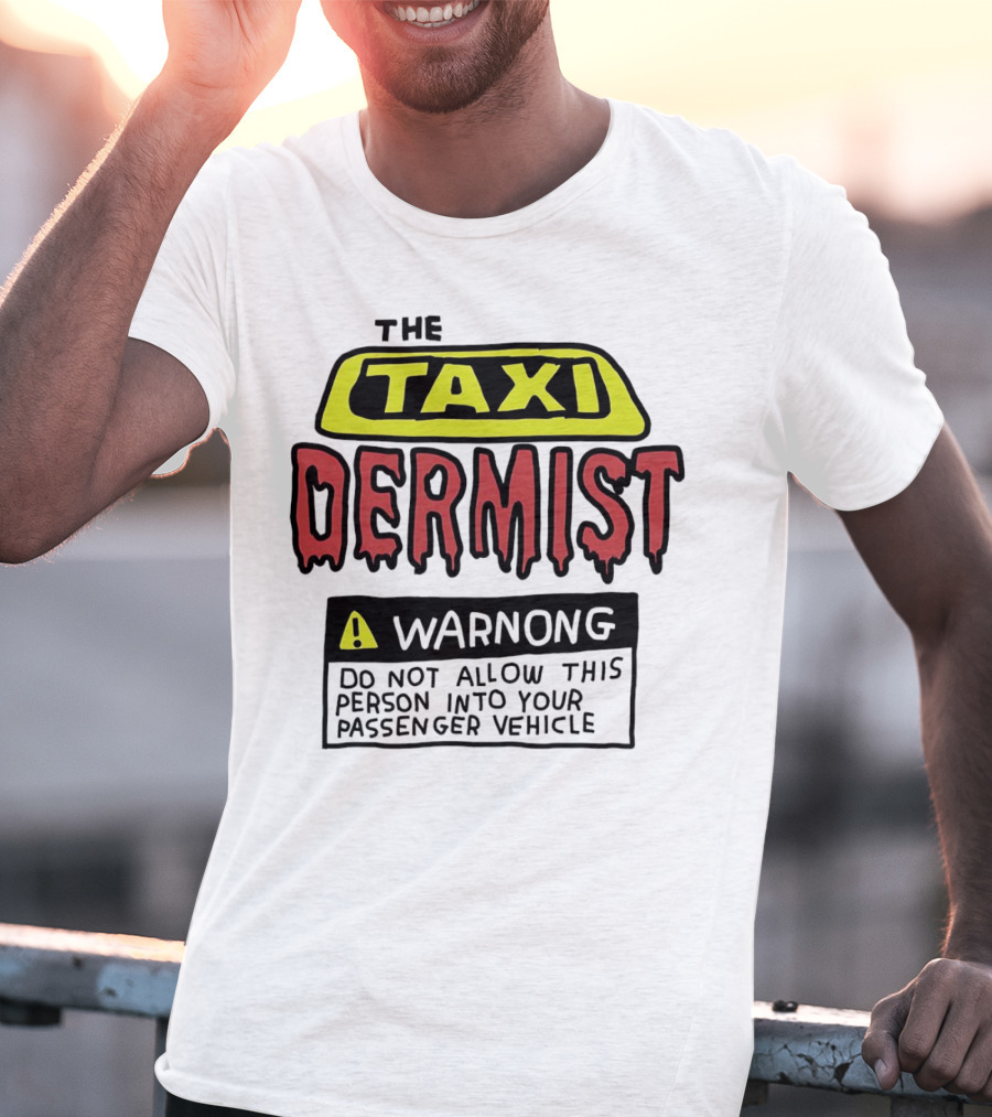 The Taxi Dermist Warning Do Not Allow This Person Into Your Passenger Vehicle T-Shirt