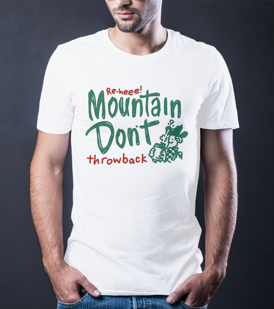 Re-heee Mountain Don't Throwback T-Shirt