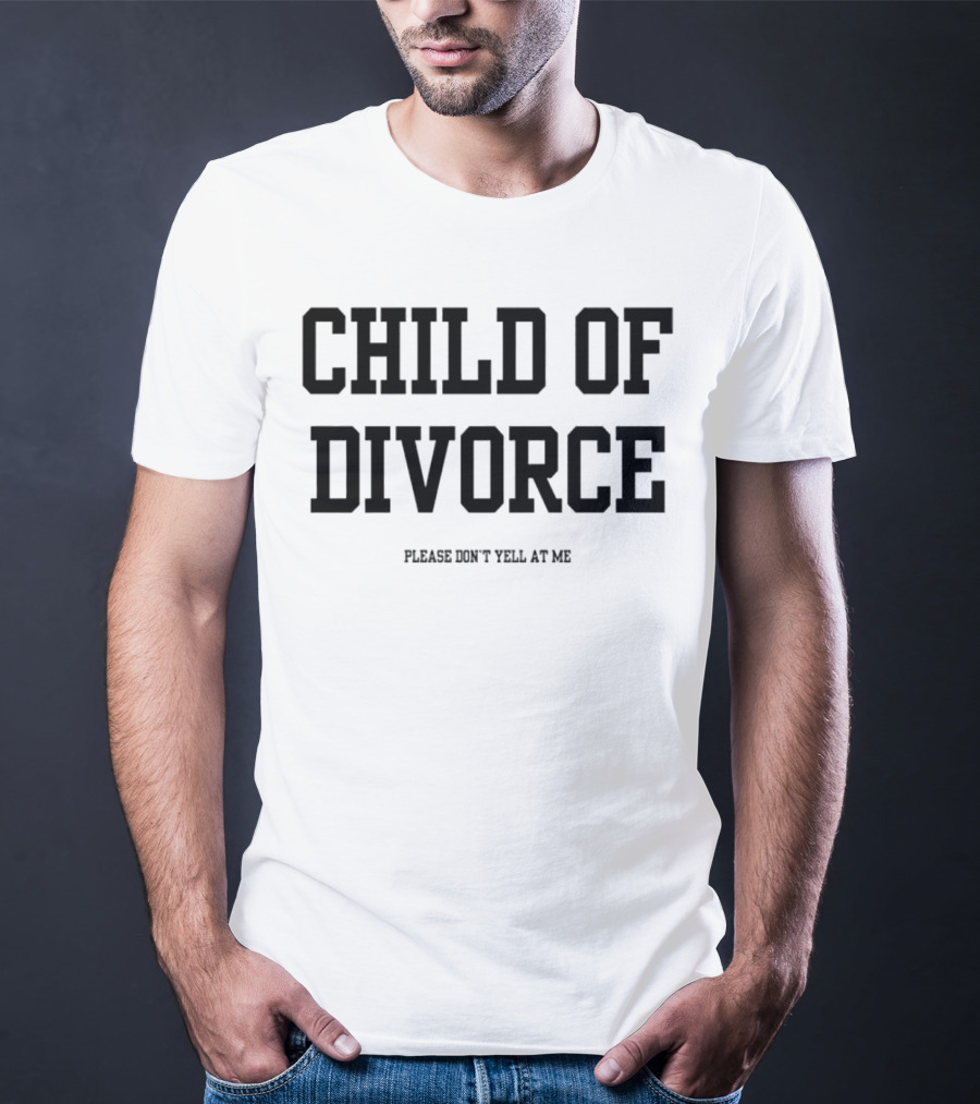 Child Of Divorce Please Don't Yell At Me T-Shirt