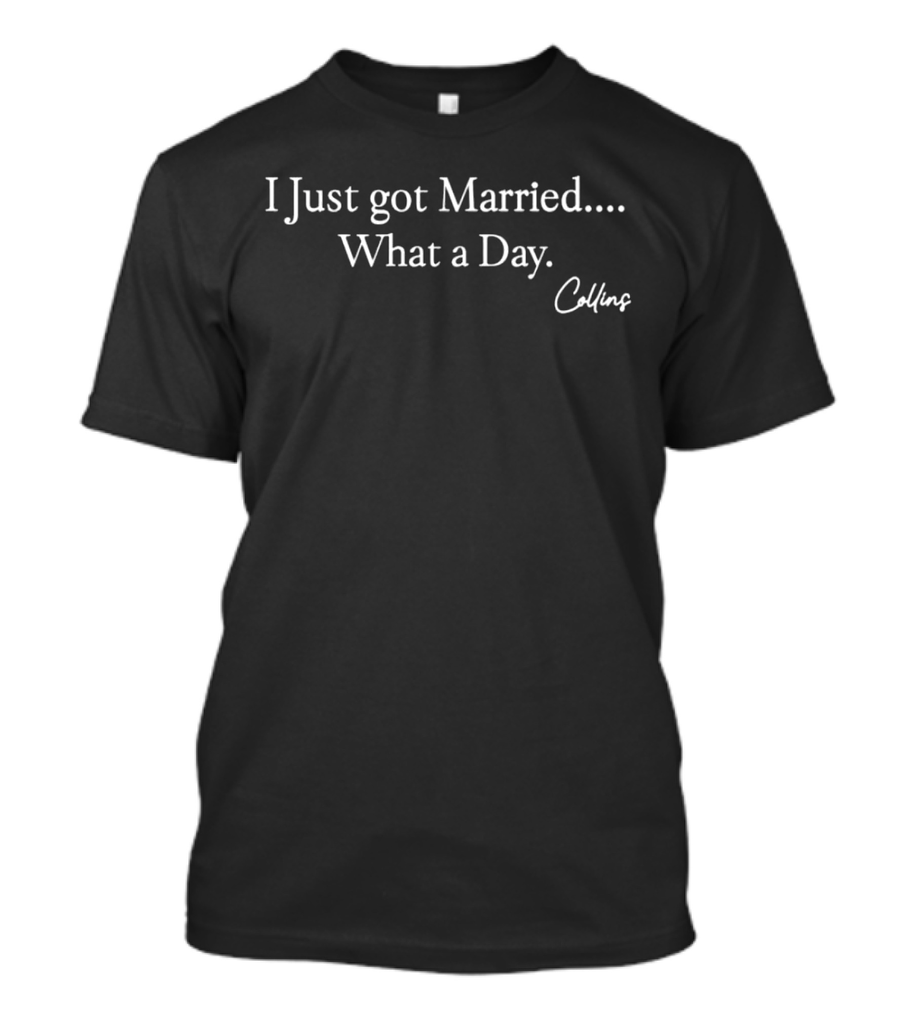 I Just Got Married What A Day Collins T-Shirt