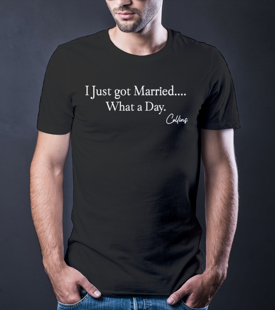 I Just Got Married What A Day Collins T-Shirt