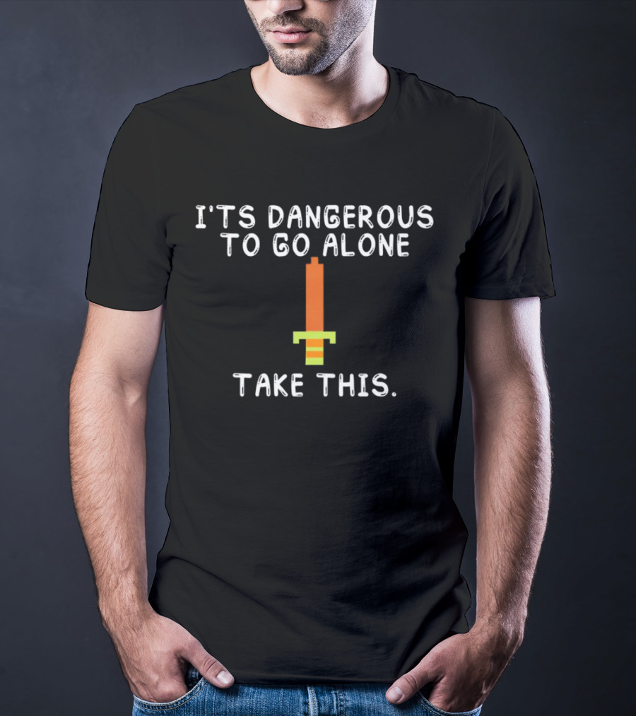 It's Dangerous To Go Alone Take This Pixelated Sword T-Shirt