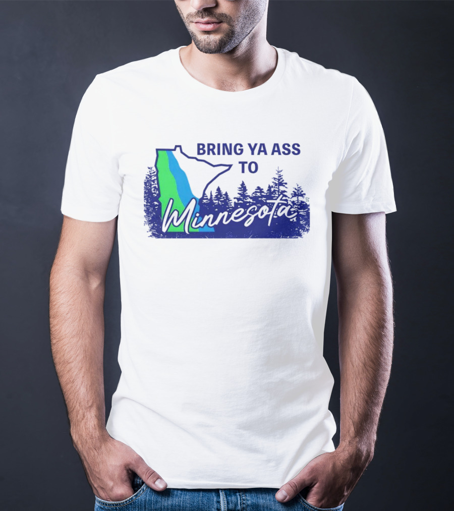 Bring Ya Ass To Minnesota Timberwolves Forest State T-Shirt