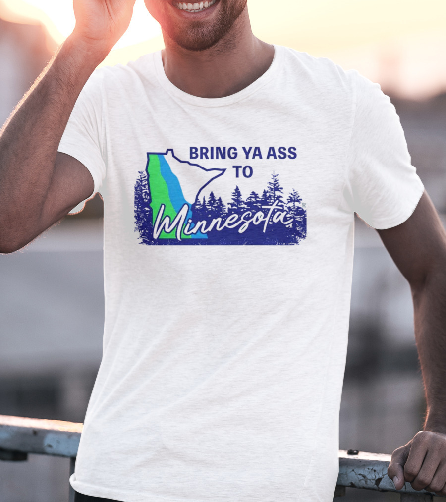 Bring Ya Ass To Minnesota Timberwolves Forest State T-Shirt