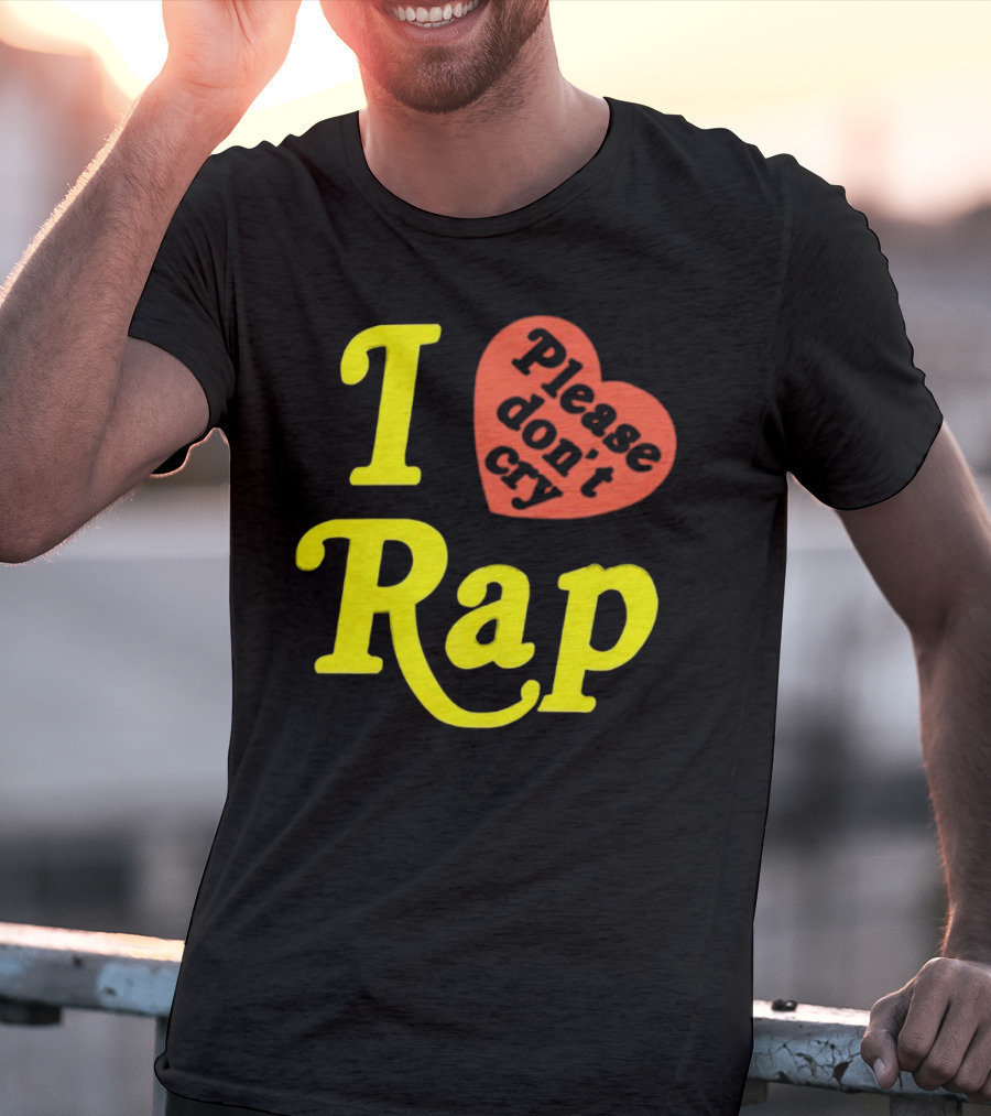 I Love Rap Please Don't Cry T-Shirt
