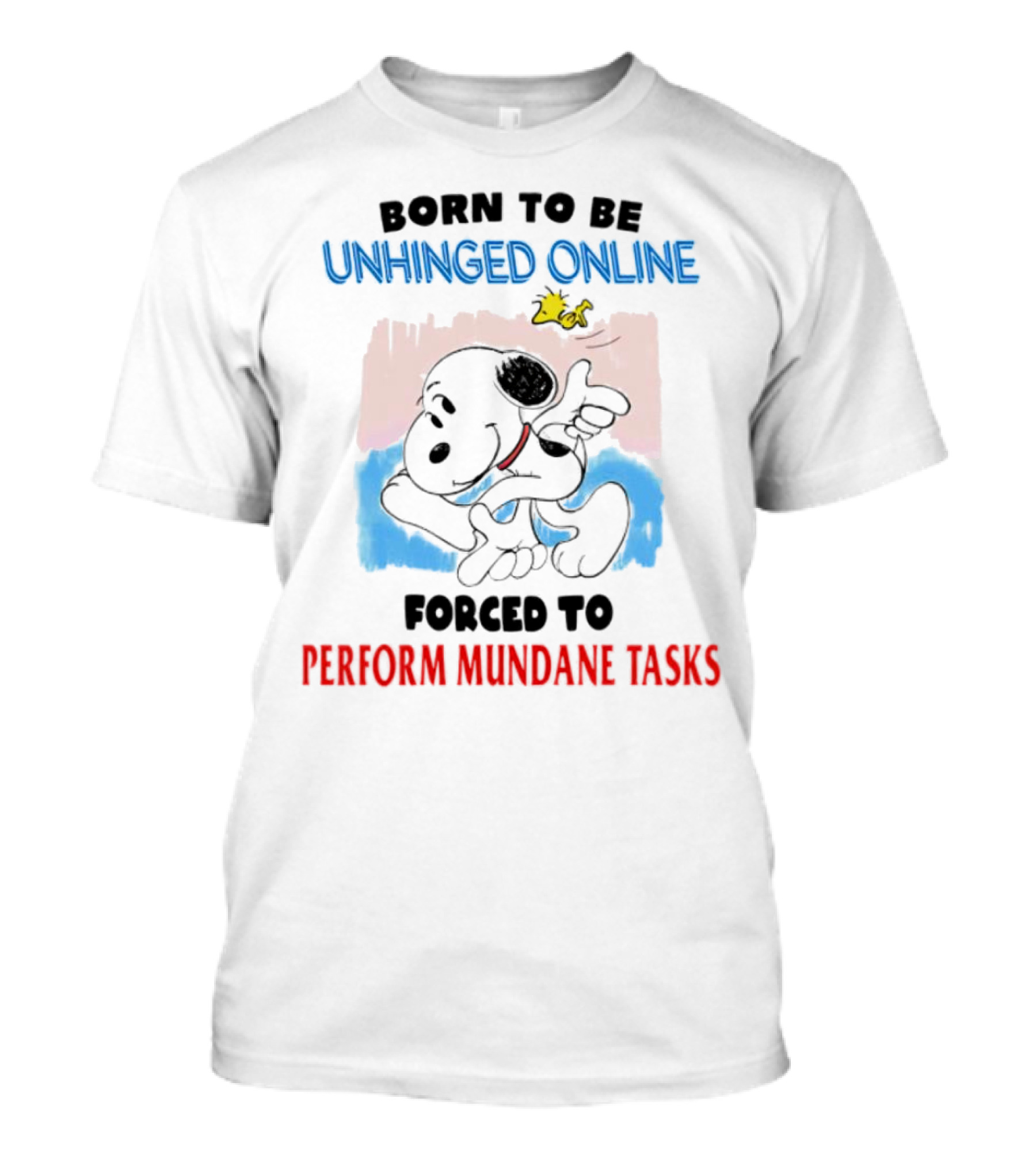 Born To Be Unhinged Online Snoopy Forced To Perform Mundane Tasks T-Shirt