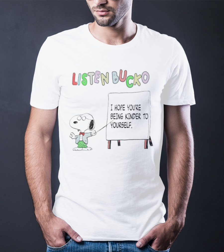 Snoopy Listen Bucko I Hope You're Being Kinder To Yourself T-Shirt