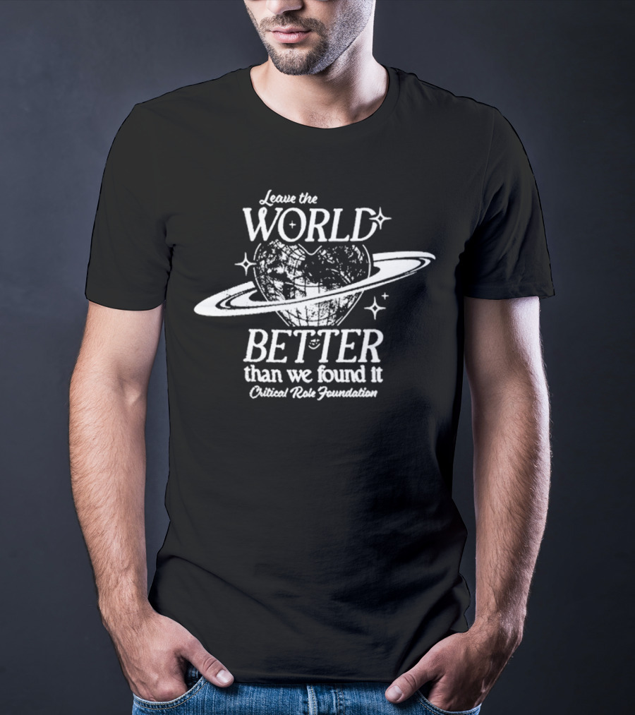 Leave The World Better Than We Found It Critical Role Foundation T-Shirt