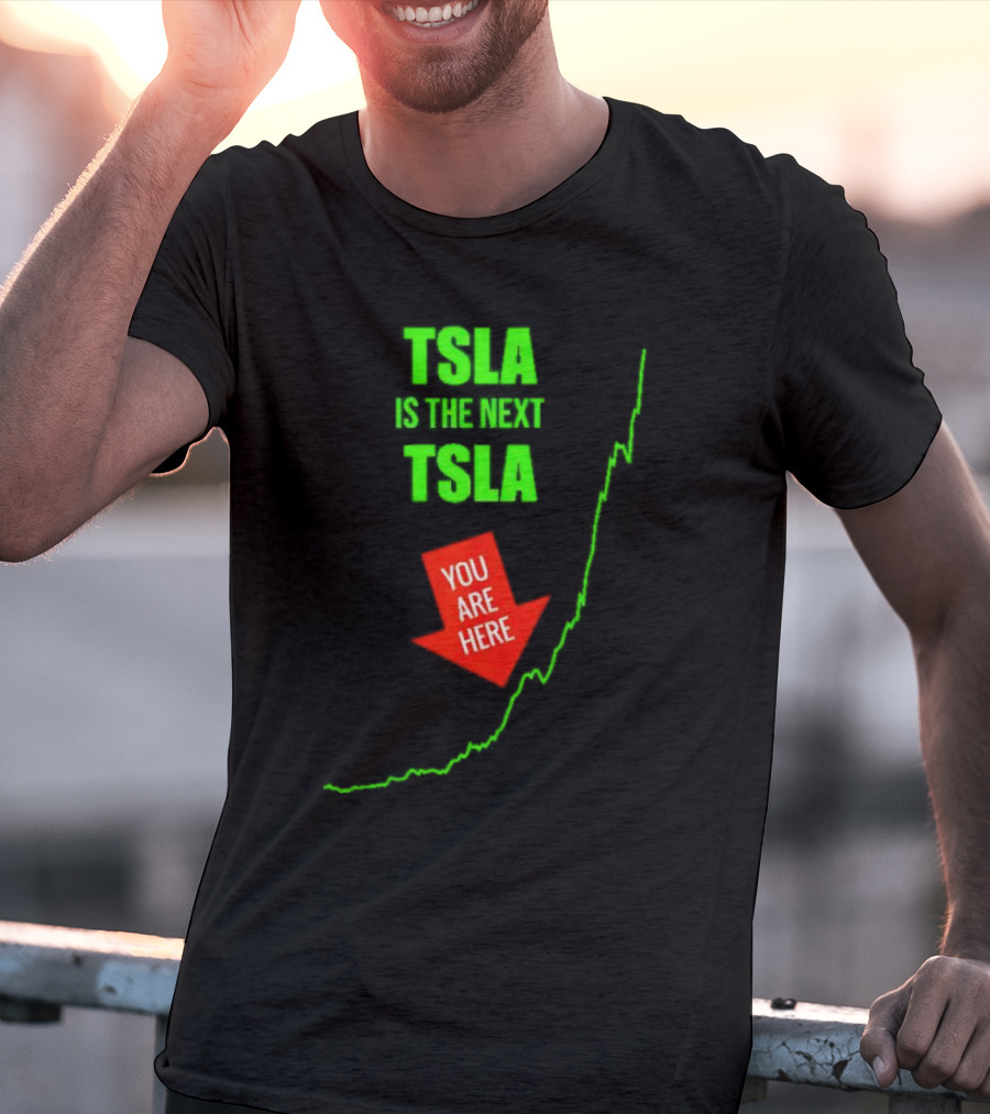 TSLA Is The Next TSLA You Are Here T-Shirt