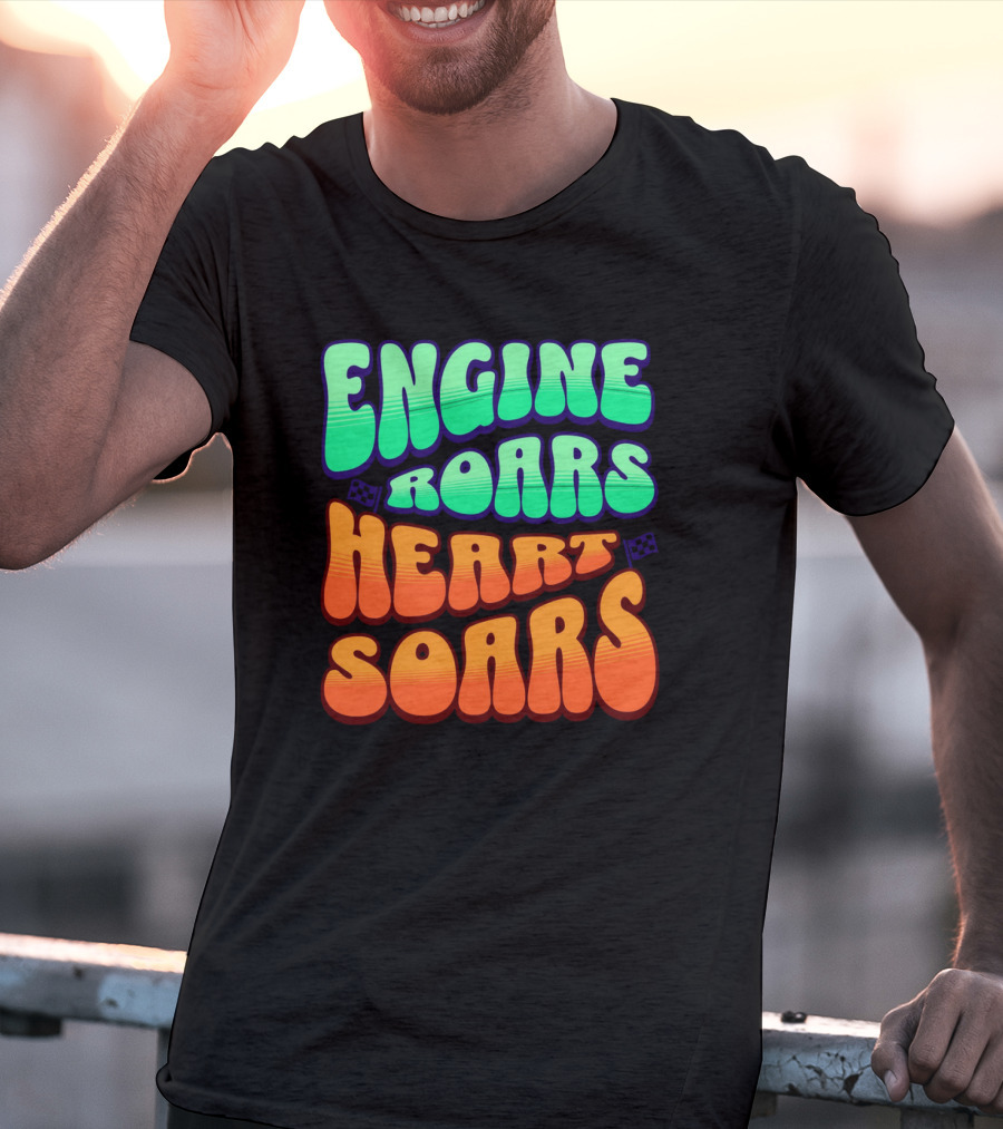 Engine Roars Heart Soars Racing Flags Vibrant Text T-Shirt