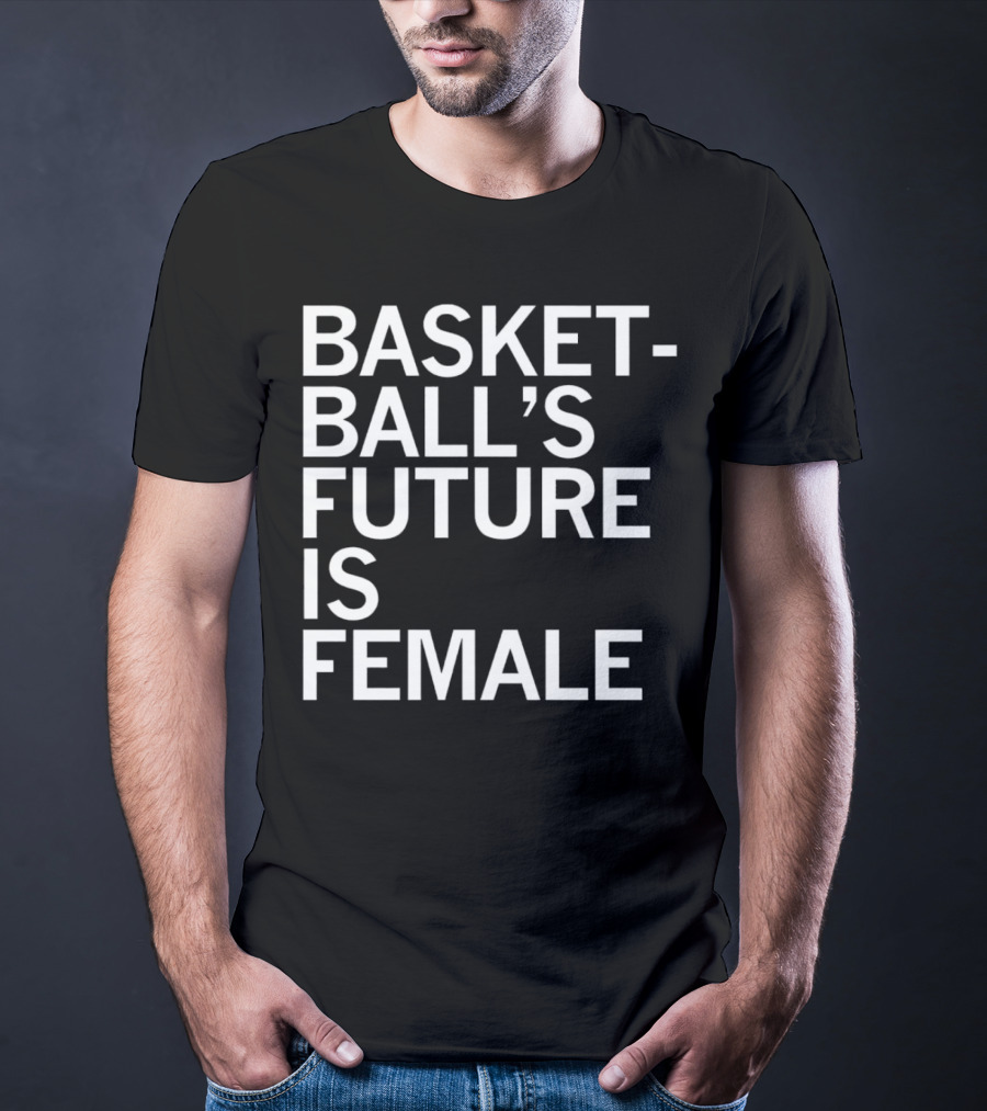 Basketball’s Future Is Female Empowerment Movement T-Shirt
