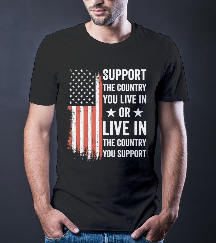 Support The Country You Live In Or Live In The Country You Support USA Flag T-Shirt