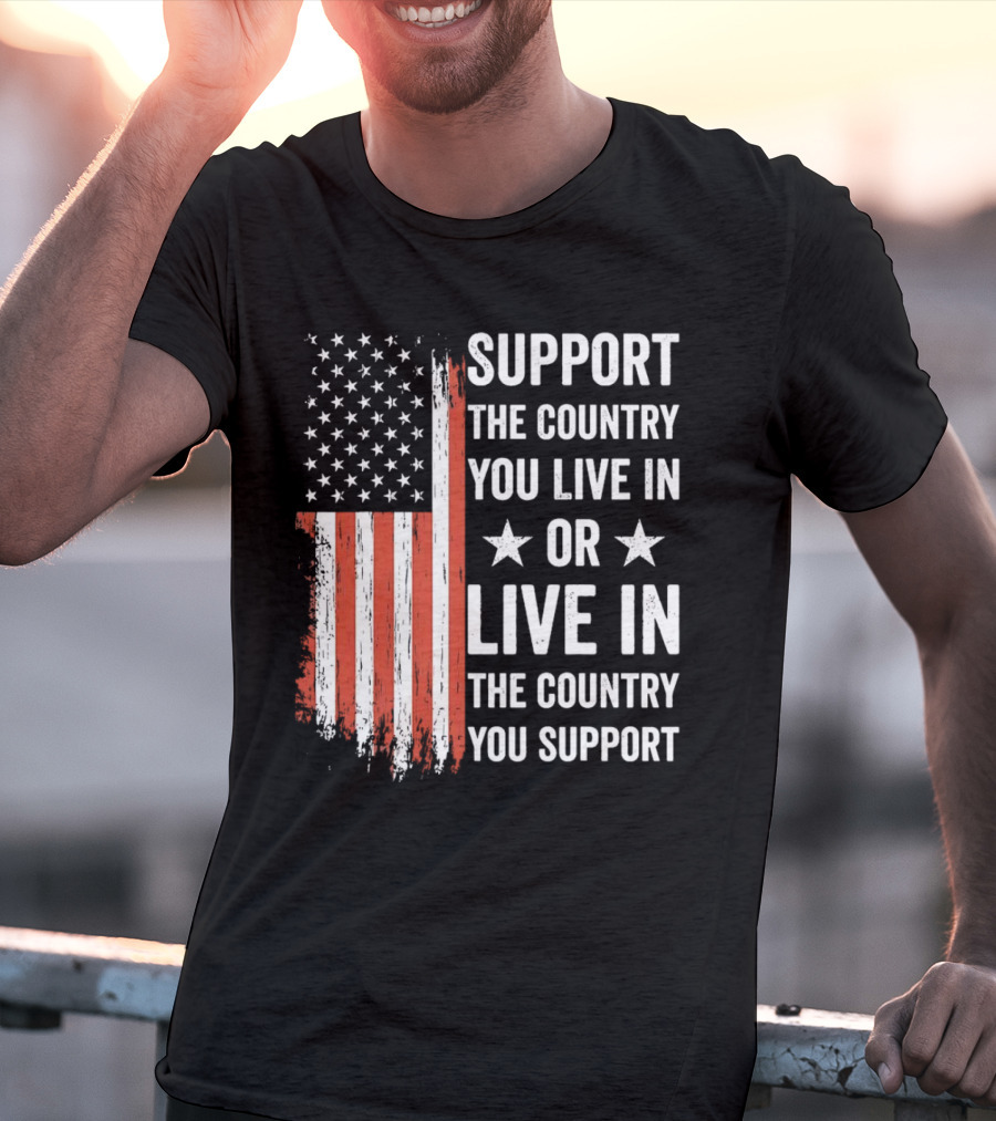 Support The Country You Live In Or Live In The Country You Support USA Flag T-Shirt
