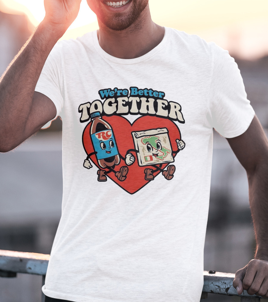 We’re Better Together RC Cola And Pizza In Love T-Shirt