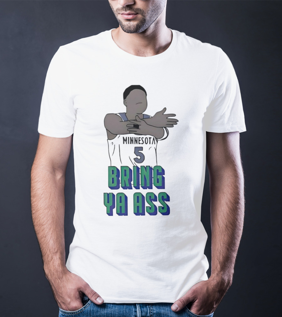 Minnesota Timberwolves Number 5 Bring Ya Ass T-Shirt