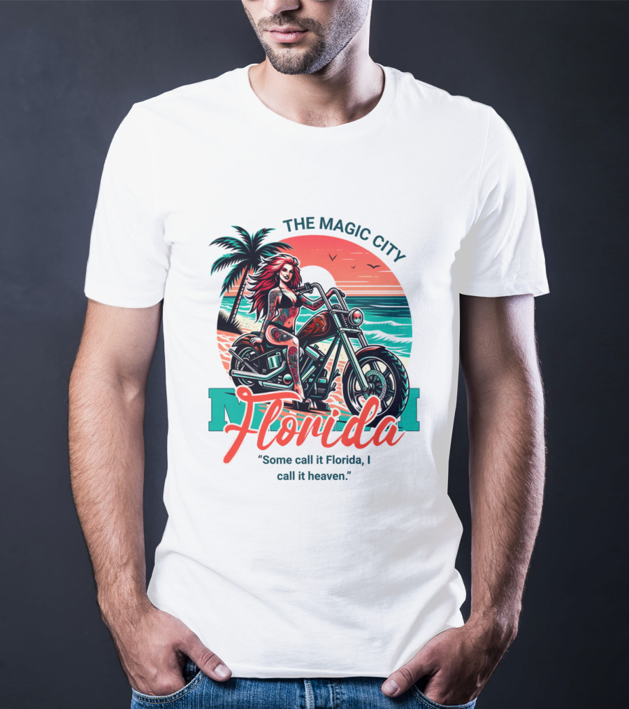 The Magic City Miami Florida Some Call It Florida, I Call It Heaven Motorcycle Beach Sunset T-Shirt