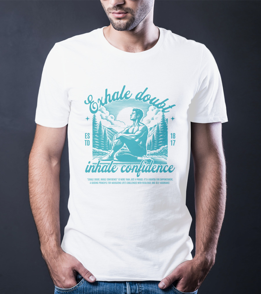 Exhale Doubt Inhale Confidence Mantra For Empowerment And Resilience 1817 T-Shirt