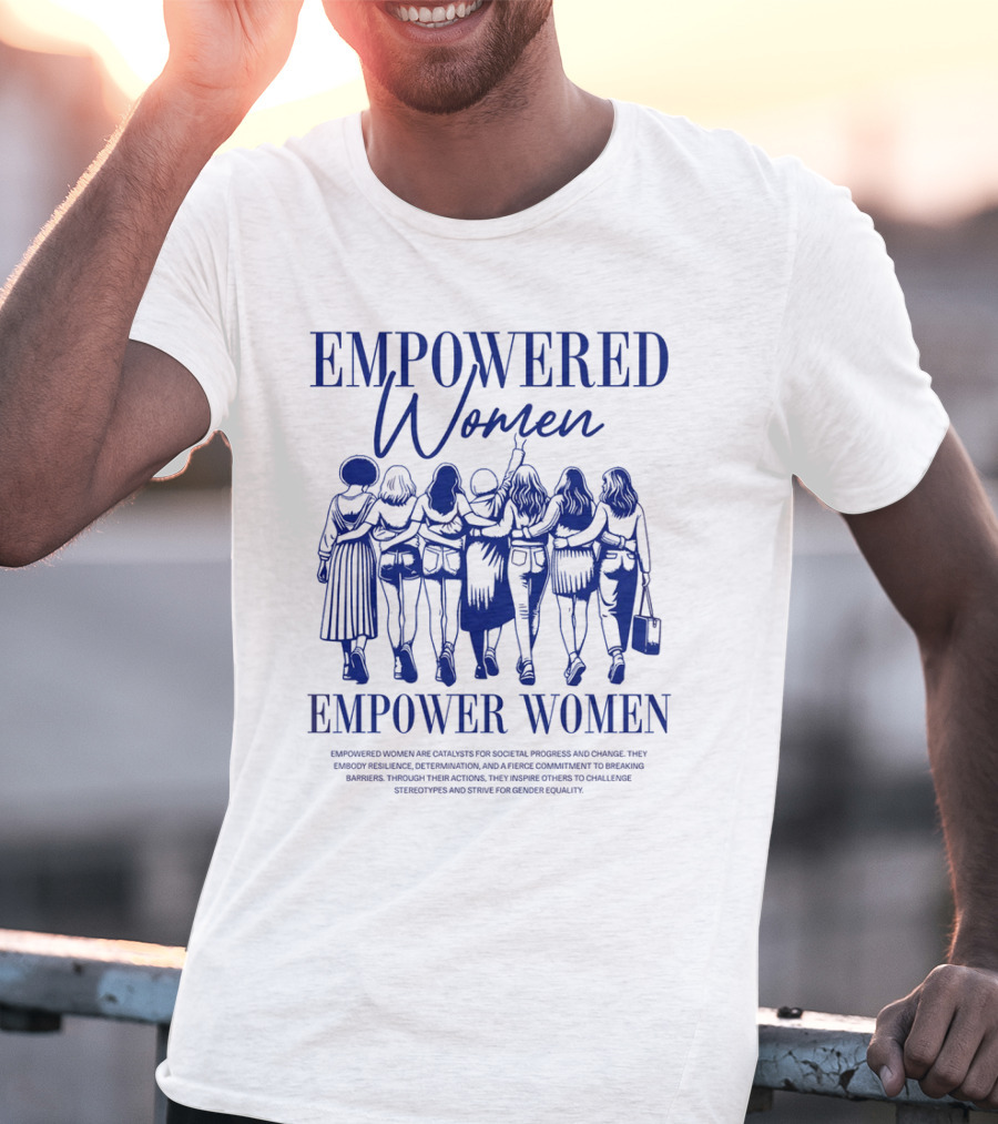 EMPOWERED WOMEN EMPOWER WOMEN CATALYSTS FOR PROGRESS AND CHANGE STRIVING FOR GENDER EQUALITY T-Shirt