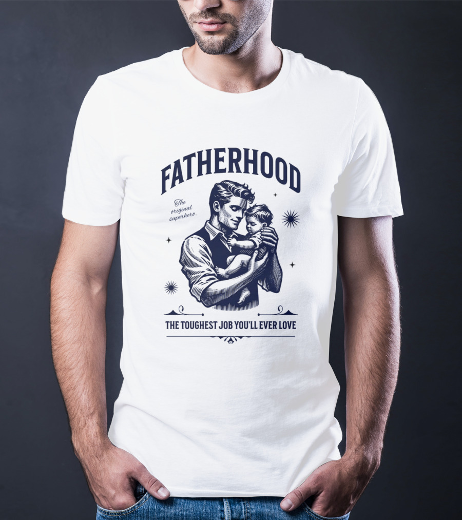 FATHERHOOD The Original Superhero The Toughest Job You'll Ever Love T-Shirt