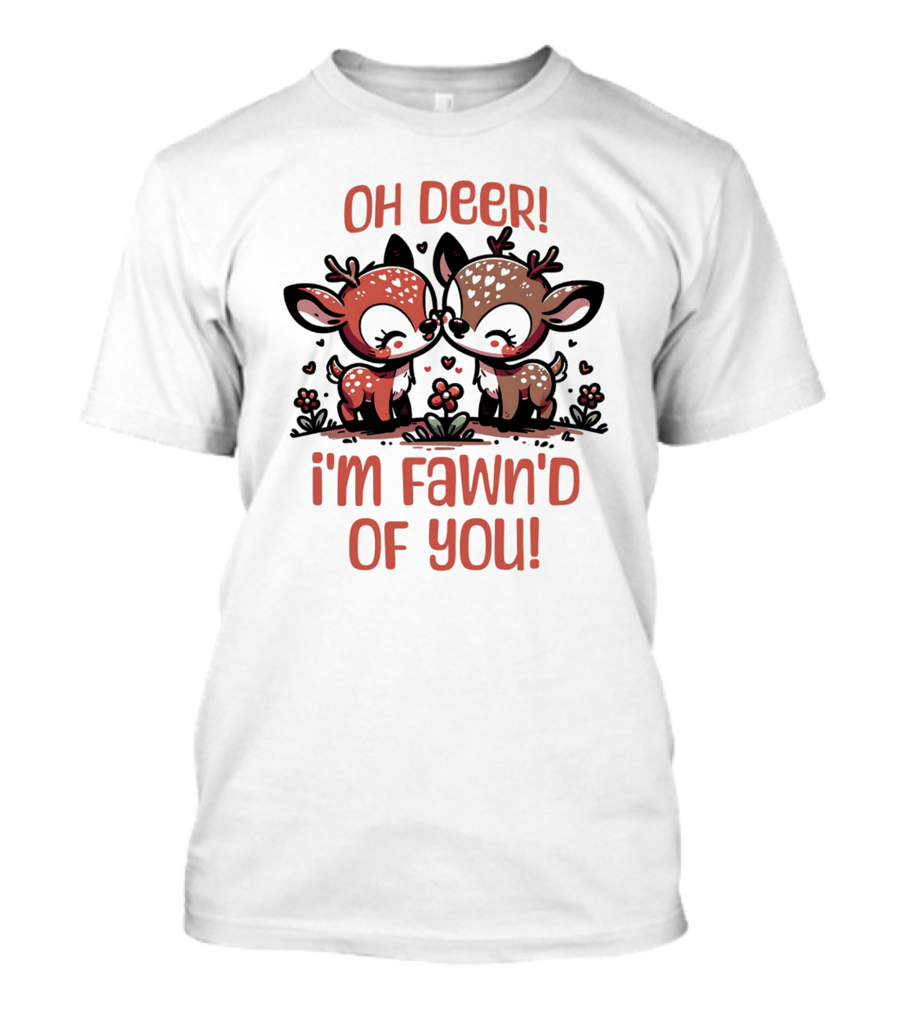 Oh Deer I'm Fawn'd Of You Cute Deer T-Shirt