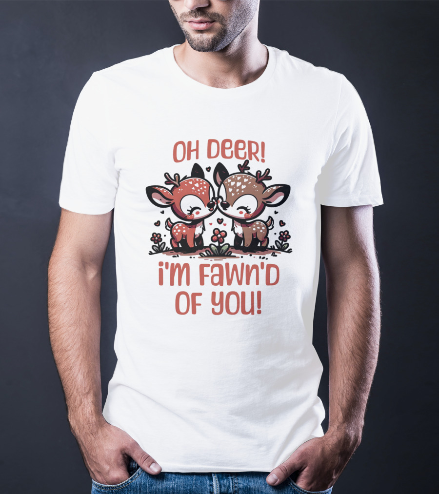 Oh Deer I'm Fawn'd Of You Cute Deer T-Shirt