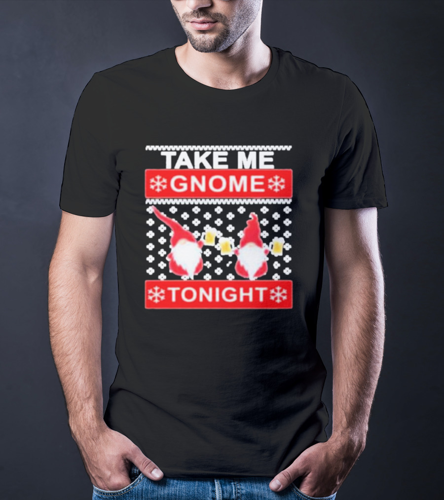 Take Me Gnome Tonight Christmas Sweater Gnomes With Beer T-Shirt