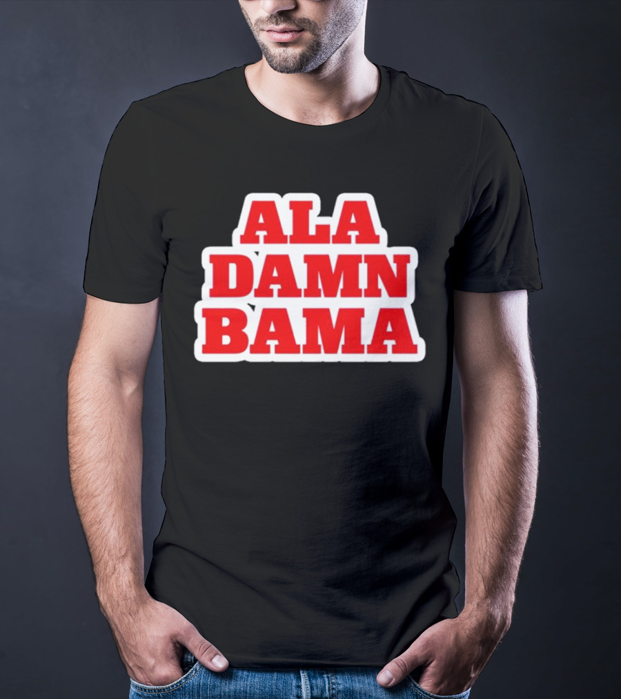 Ala Damn Bama Crimson Tide Fandom T-Shirt