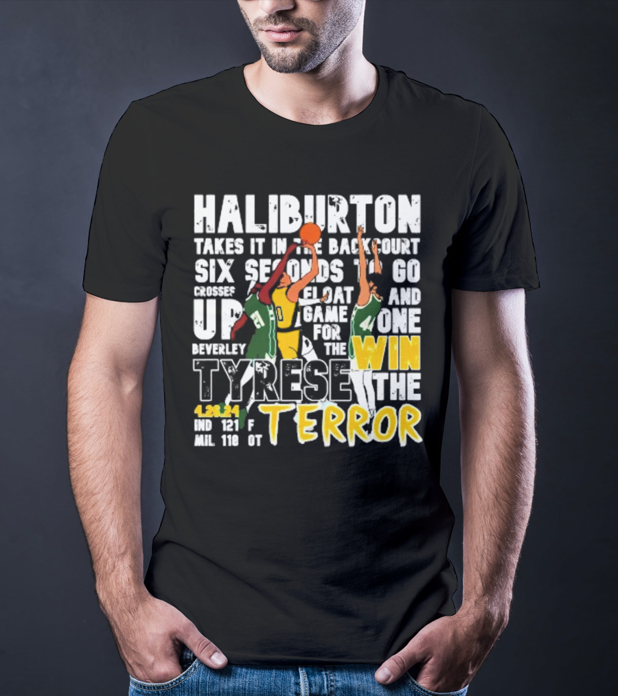 Haliburton Takes It In The Backcourt Six Seconds To Go Crosses Up Float Game For The Win Tyrese The Terror 4.28.21 IND 121 F MIL 118 OT T-Shirt