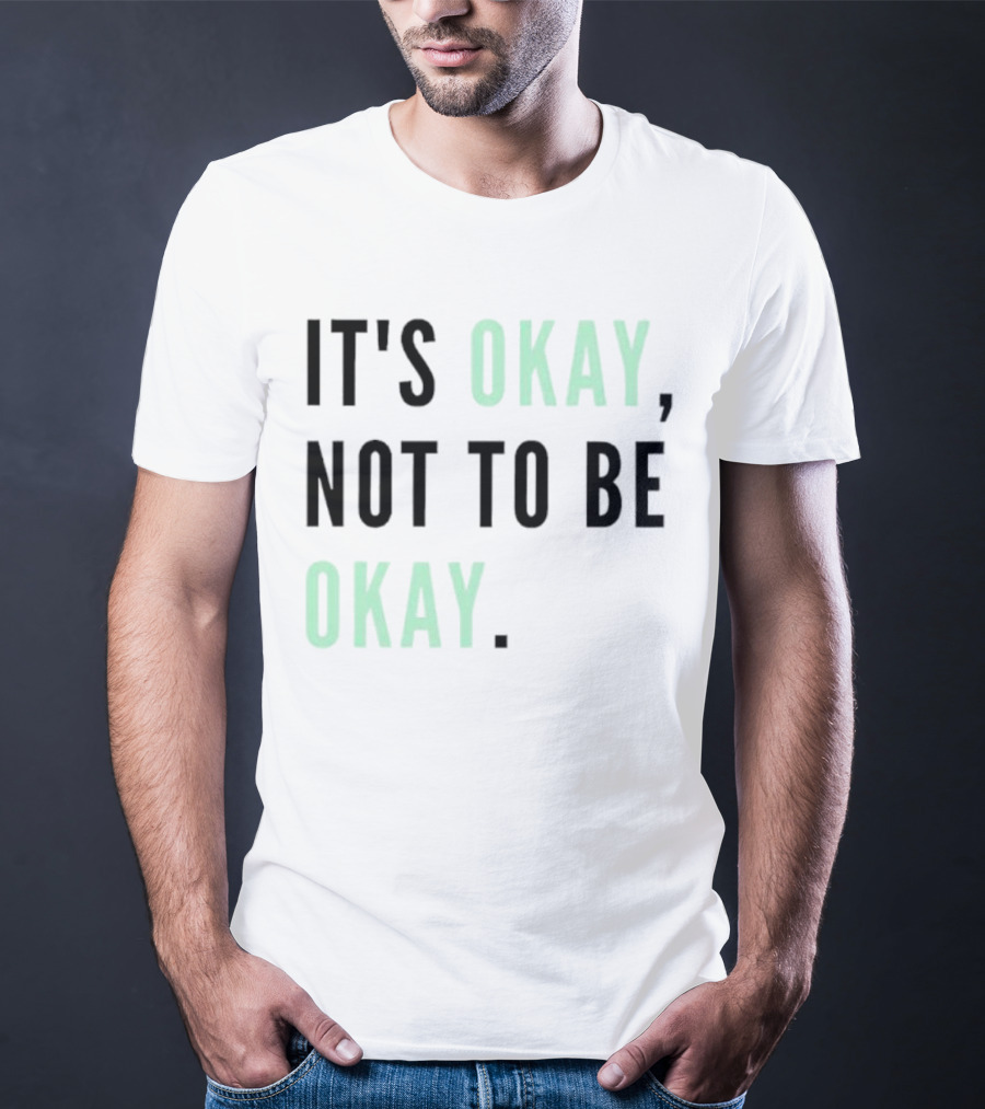IT'S OKAY NOT TO BE OKAY Text T-Shirt