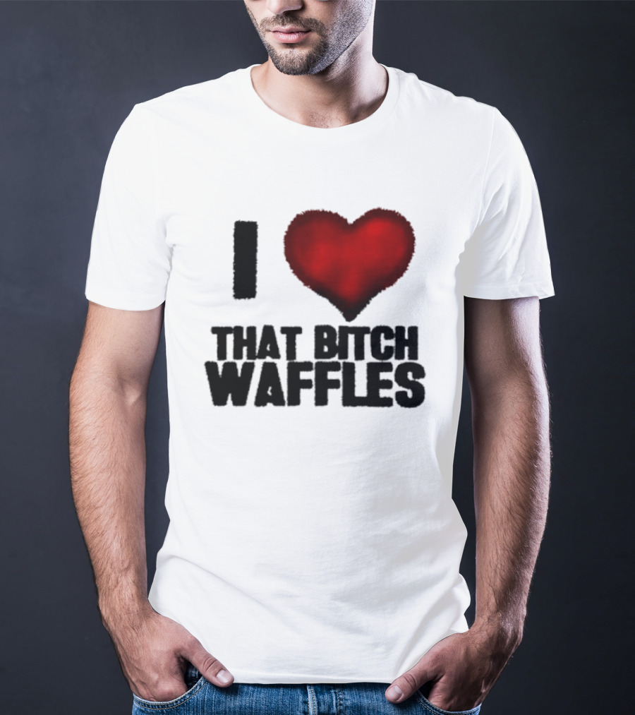 I Heart That Bitch Waffles T-Shirt