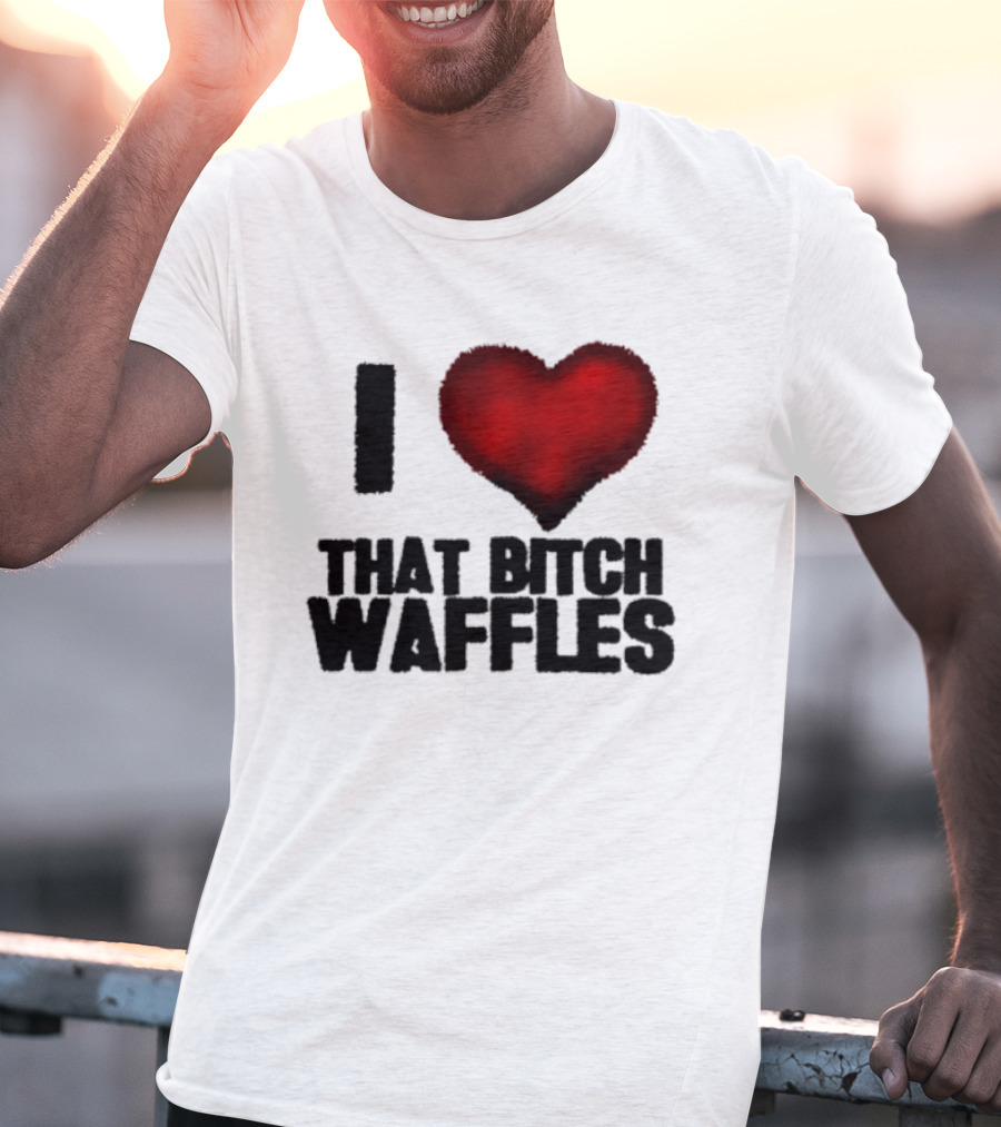 I Heart That Bitch Waffles T-Shirt