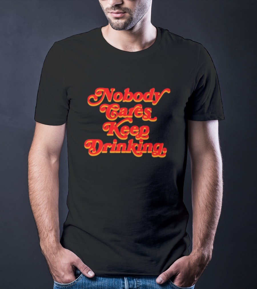Nobody Cares Keep Drinking Vintage Style Bold Red T-Shirt