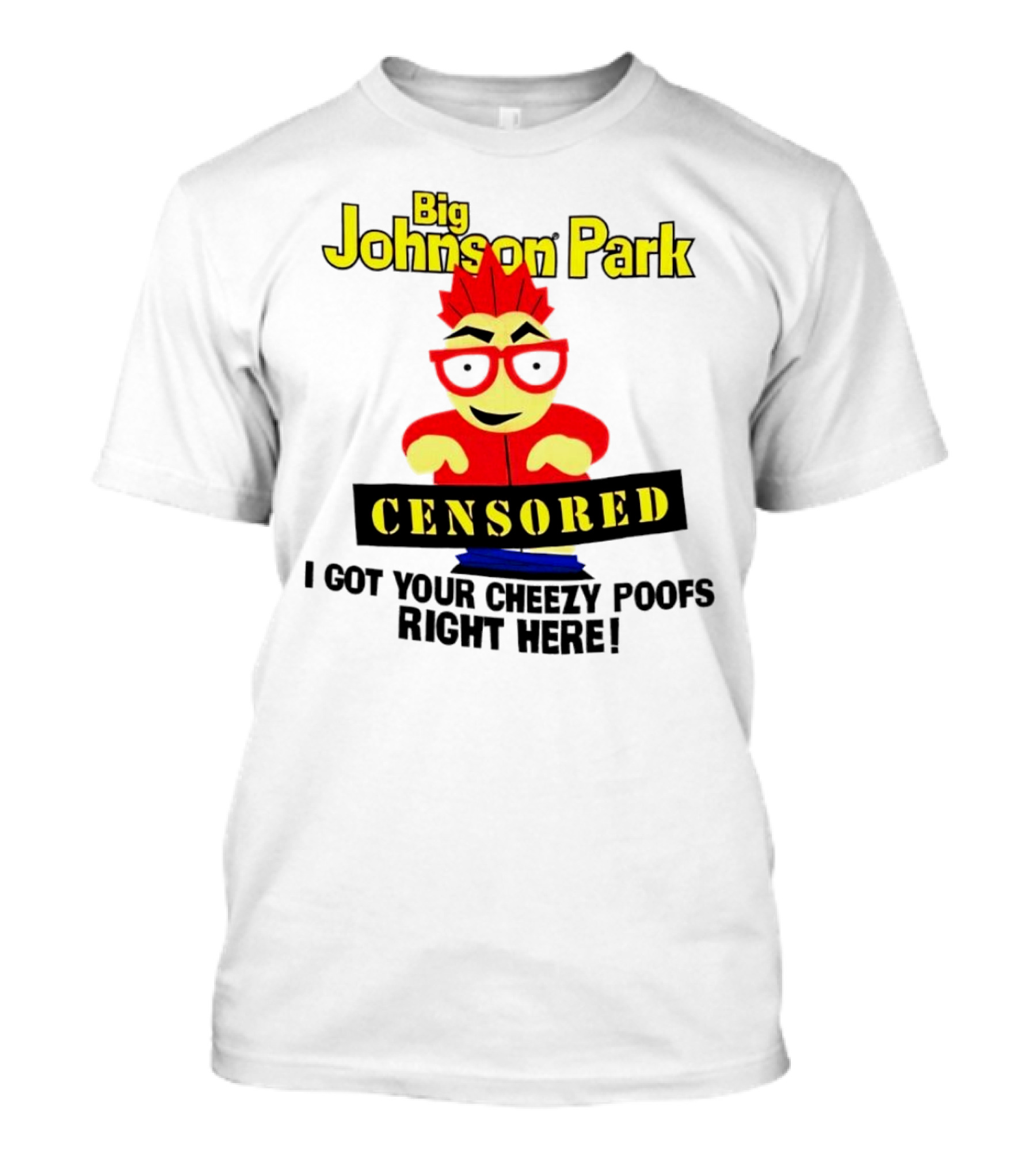 Big Johnson Park Censored I Got Your Cheezy Poofs Right Here T-Shirt