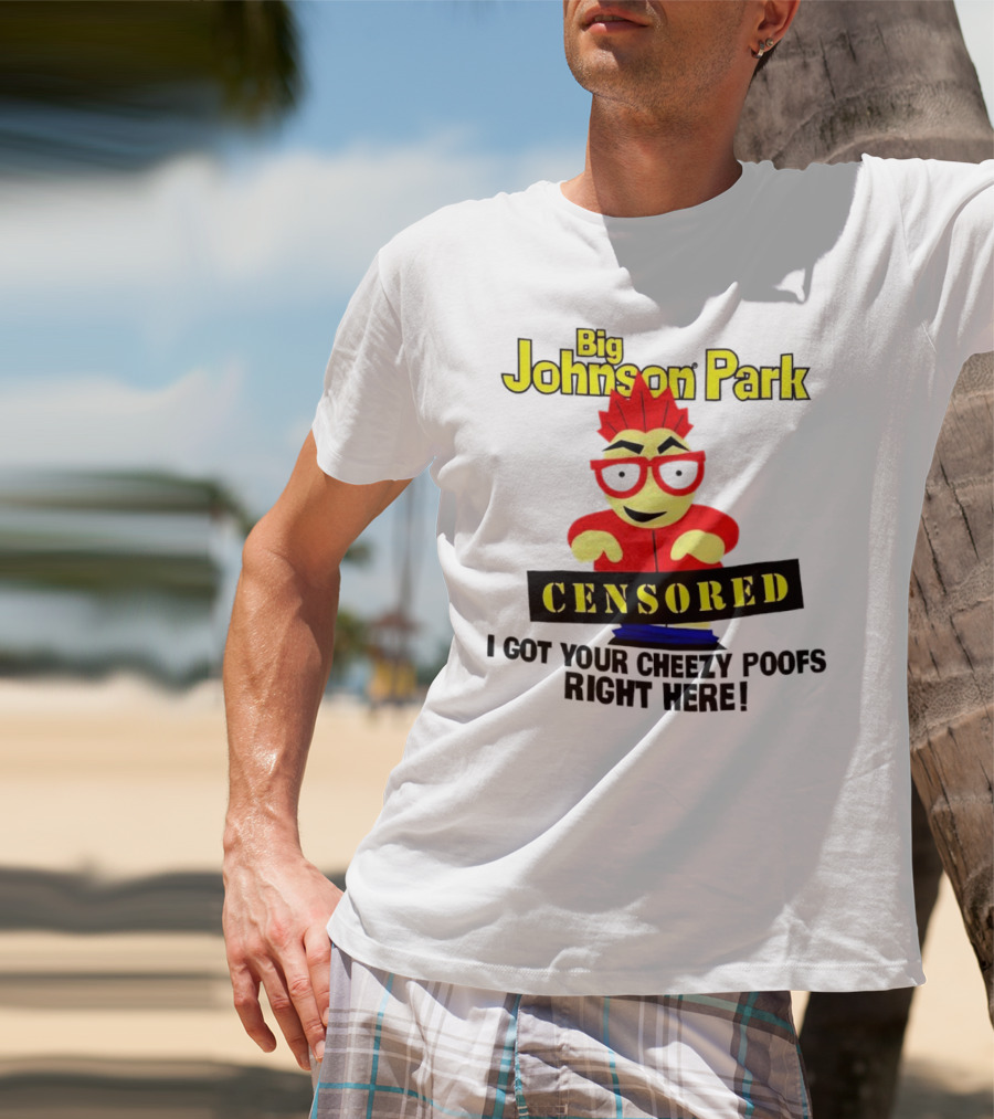 Big Johnson Park Censored I Got Your Cheezy Poofs Right Here T-Shirt