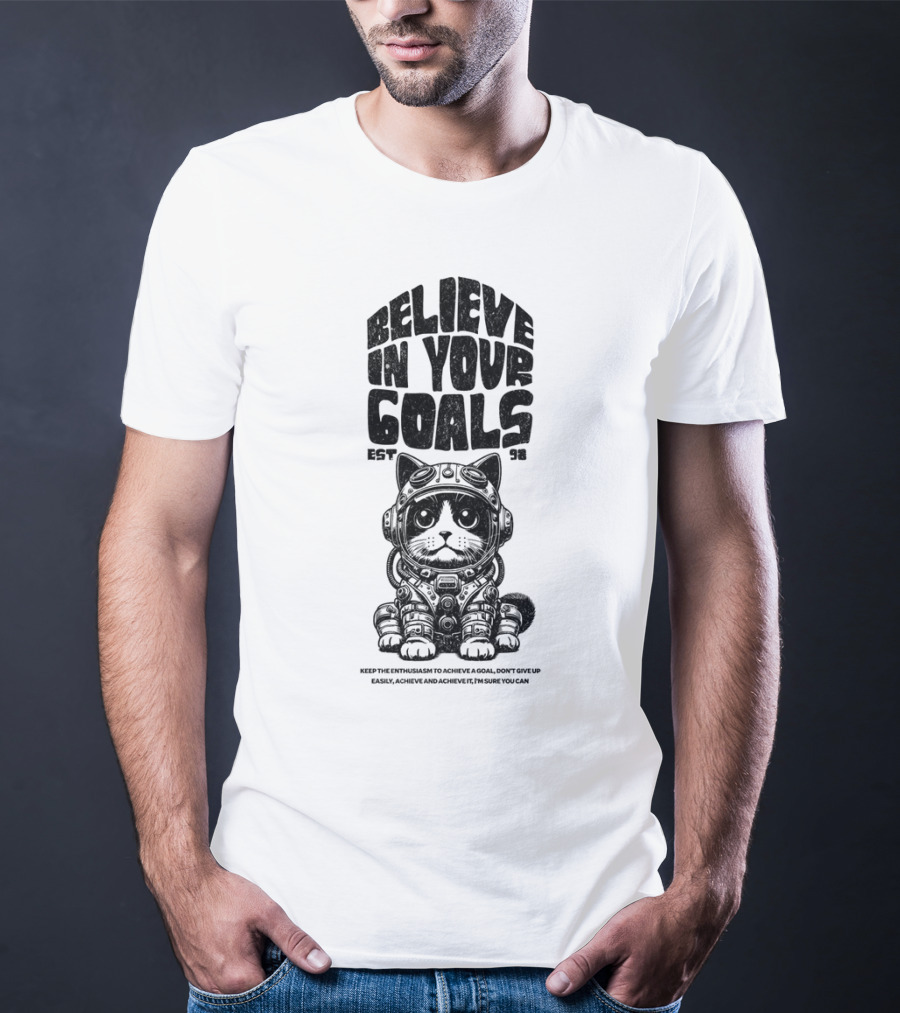 Believe In Your Goals Cat Astronaut EST 98 Keep The Enthusiasm Achieve A Goal Don't Give Up Easily Achieve Achieve It I'm Sure You Can T-Shirt