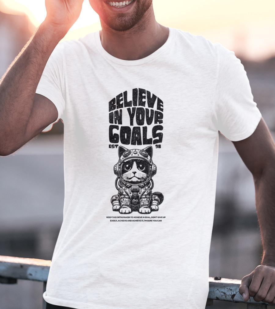 Believe In Your Goals Cat Astronaut EST 98 Keep The Enthusiasm Achieve A Goal Don't Give Up Easily Achieve Achieve It I'm Sure You Can T-Shirt