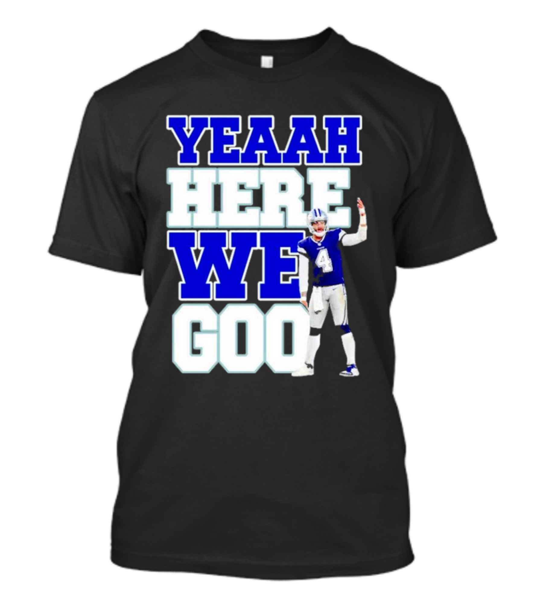 Yeaah Here We Goo Dak Prescott Cowboys T-Shirt