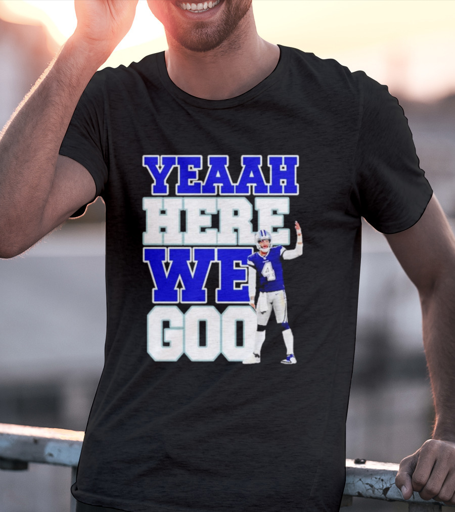 Yeaah Here We Goo Dak Prescott Cowboys T-Shirt