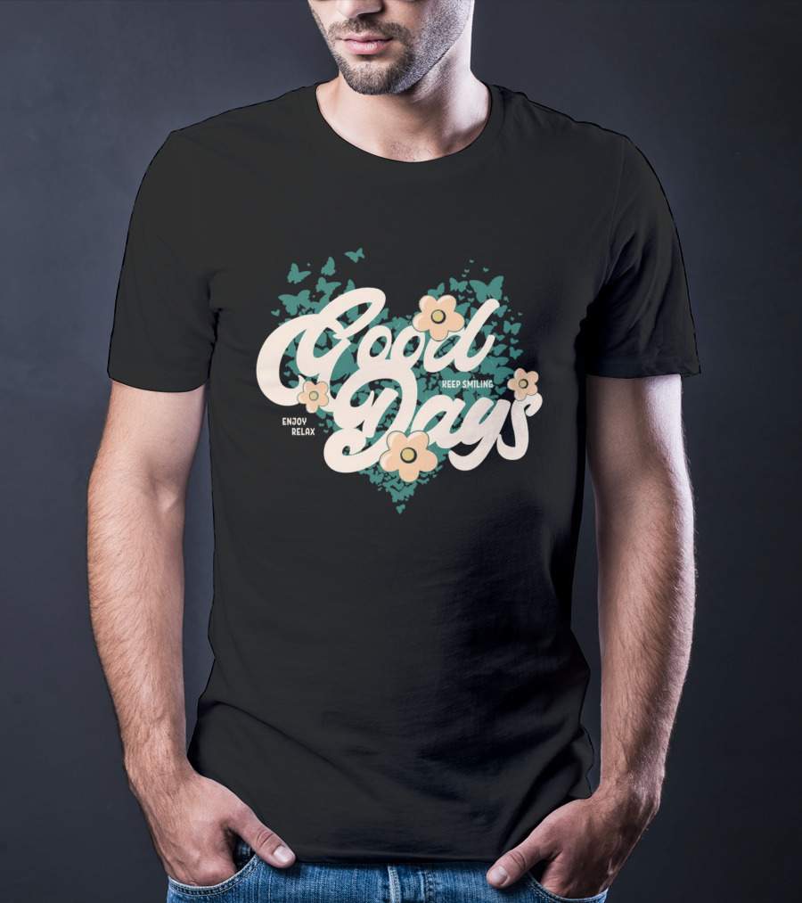 Good Days Keep Smiling Enjoy Relax Butterflies Flowers T-Shirt