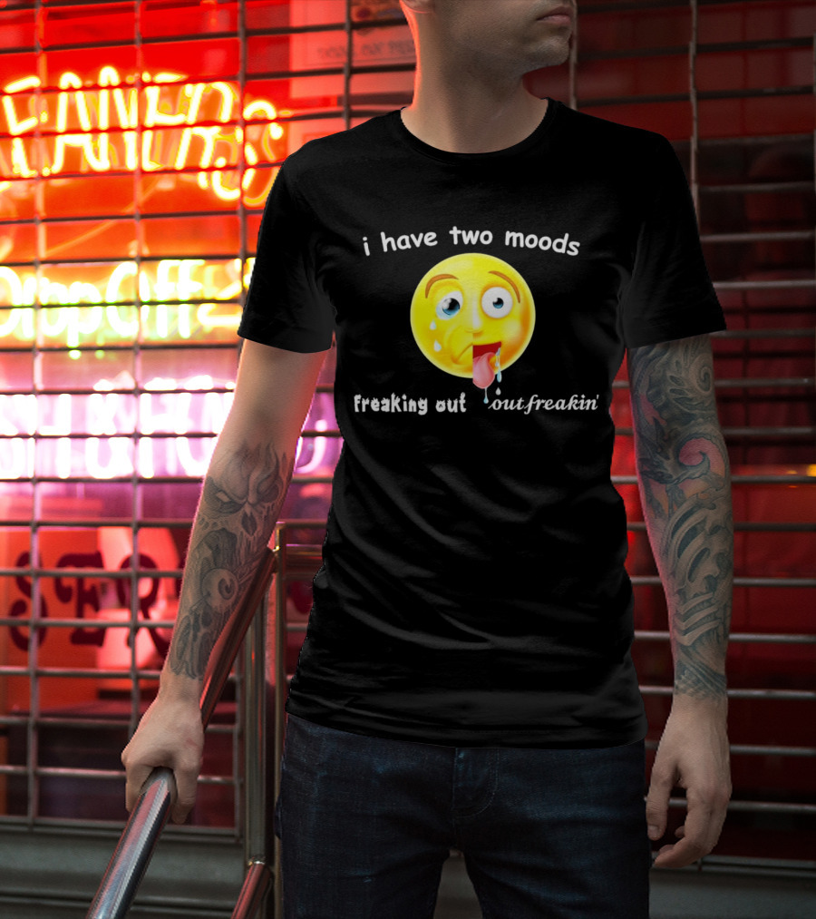 I Have Two Moods Freaking Out Out Freakin’ Emoji T-Shirt