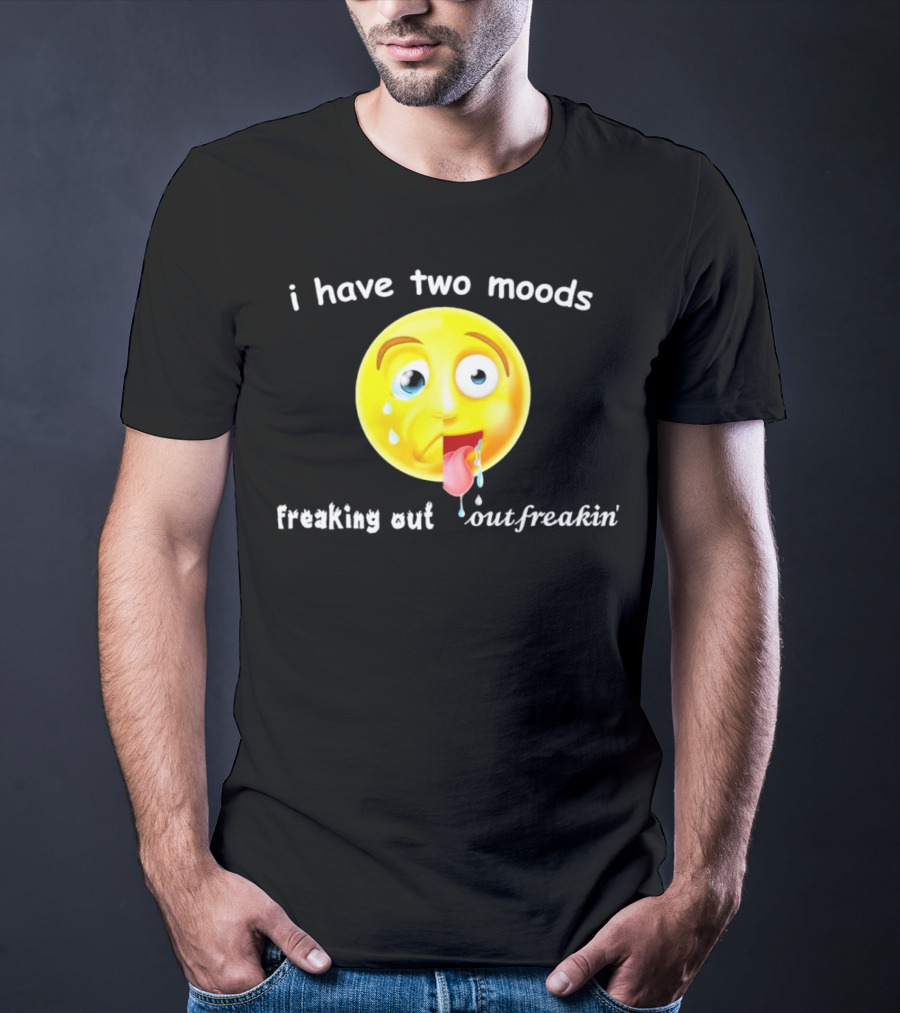 I Have Two Moods Freaking Out Out Freakin’ Emoji T-Shirt